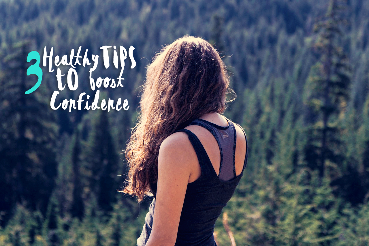 3 Healthy Tips to Boost Your Confidence