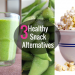 3 Healthy Snack Alternatives