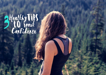 3 Healthy Tips to Boost Your Confidence